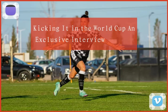 Kicking It in the World Cup An Exclusive Interview